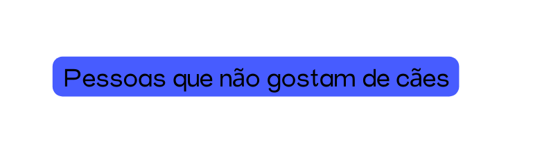 Pessoas que não gostam de cães