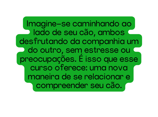 Imagine se caminhando ao lado de seu cão ambos desfrutando da companhia um do outro sem estresse ou preocupações É isso que esse curso oferece uma nova maneira de se relacionar e compreender seu cão
