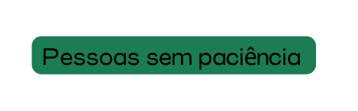 Pessoas sem paciência